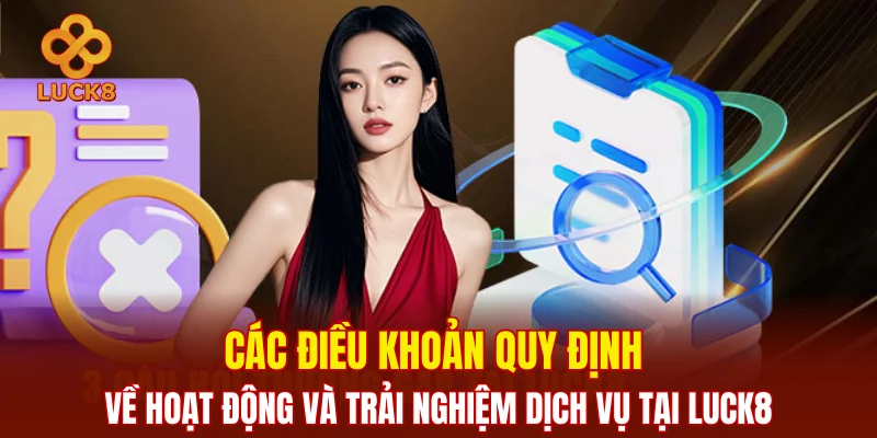 Các điều khoản quy định về hoạt động và trải nghiệm dịch vụ tại LUCK8