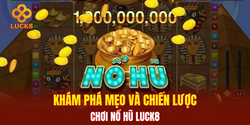 Khám phá mẹo và chiến lược chơi nổ hũ Luck8