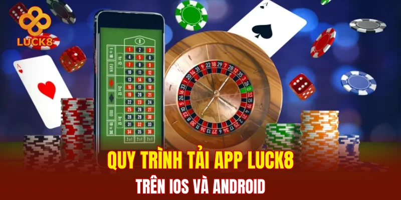 Quy trình tải app LUCK8 trên iOS và Android